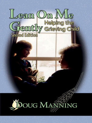cover image of Lean On Me Gently: Helping the Grieving Child